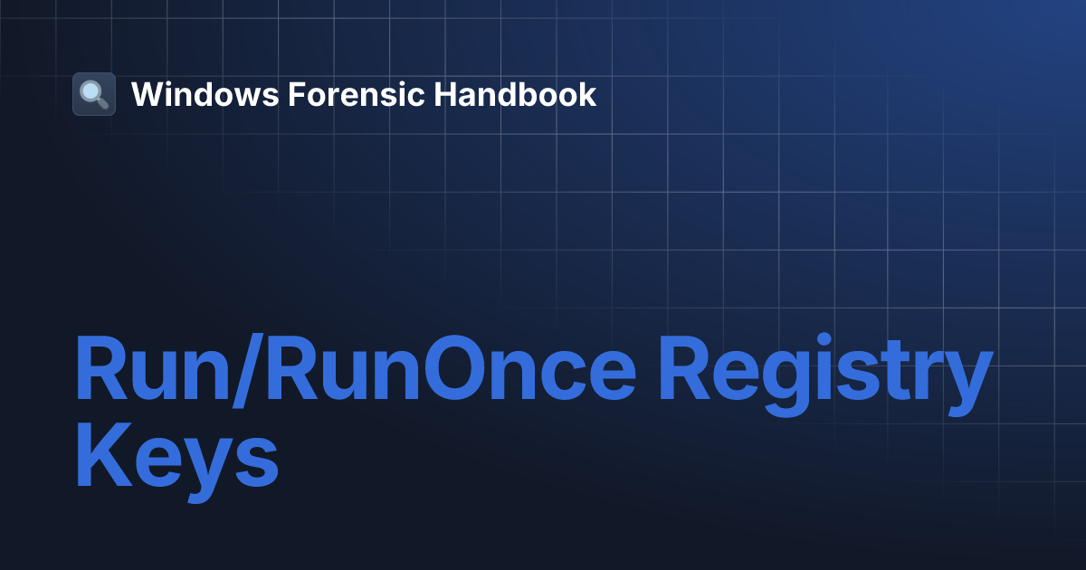 Run/RunOnce Registry Keys | Windows Forensic Handbook